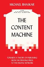 The Content Machine: Towards a Theory of Publishing from the Printing Press to the Digital Network