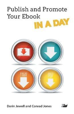 Publish and Promote Your Ebook IN A DAY - Darin Jewell,Conrad Jones - cover