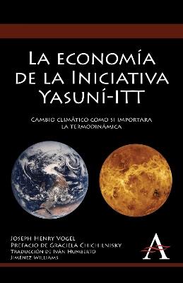 La economía de la Iniciativa Yasuní-ITT: Cambio climático como si importara la termodinámica - Joseph Henry Vogel - cover