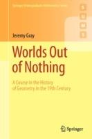 Worlds Out of Nothing: A Course in the History of Geometry in the 19th Century - Jeremy Gray - cover
