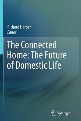 The Connected Home: The Future of Domestic Life - cover