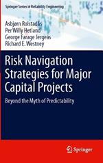 Risk Navigation Strategies for Major Capital Projects: Beyond the Myth of Predictability
