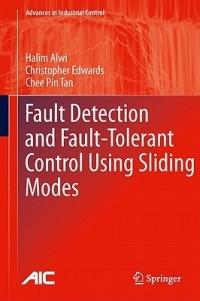 Fault Detection and Fault-Tolerant Control Using Sliding Modes - Halim Alwi,Christopher Edwards,Chee Pin Tan - cover