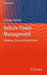 Vehicle Power Management: Modeling, Control and Optimization - Xi Zhang,Chris Mi - cover
