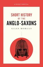 A Pocket Essential Short History of the Anglo-Saxons