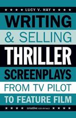 Writing and Selling Thriller Screenplays: From TV Pilot to Feature Film