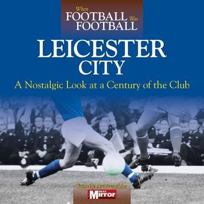 When Football Was Football: Leicester City - Ralph Ellis - cover