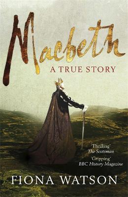 Macbeth: The True Story - Fiona Watson - cover