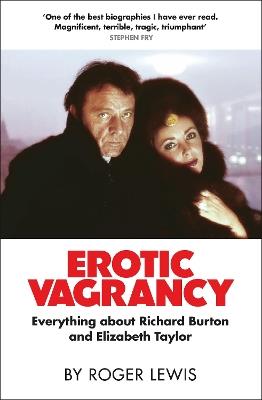Erotic Vagrancy: Everything about Richard Burton and Elizabeth Taylor - Roger Lewis - cover