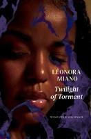 Twilight of Torment: Melancholy - Léonora Miano - cover