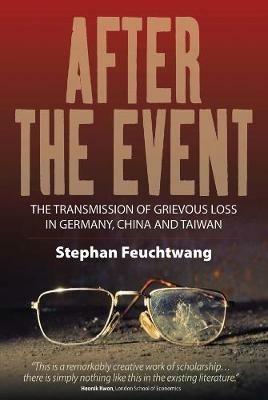 After the Event: The Transmission of Grievous Loss in Germany, China and Taiwan - Stephan Feuchtwang - cover