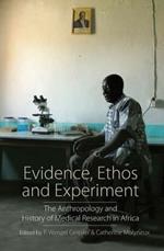 Evidence, Ethos and Experiment: The Anthropology and History of Medical Research in Africa