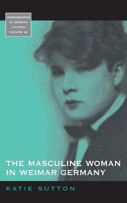 The Masculine Woman in Weimar Germany - Katie Sutton - cover
