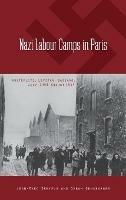 Nazi Labour Camps in Paris: Austerlitz, Lévitan, Bassano, July 1943-August 1944