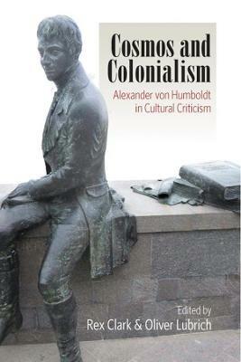 Cosmos and Colonialism: Alexander von Humboldt in Cultural Criticism - cover
