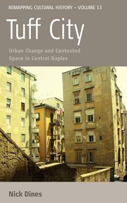 Tuff City: Urban Change and Contested Space in Central Naples - Nick Dines - cover