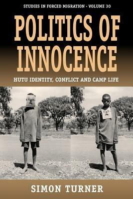Politics of Innocence: Hutu Identity, Conflict and Camp Life - Simon Turner - cover