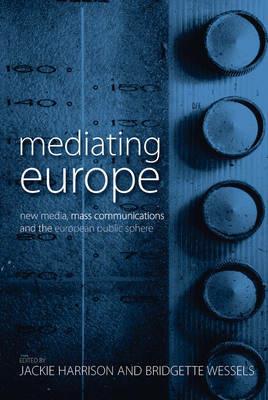 Mediating Europe: New Media, Mass Communications, and the European Public Sphere - cover