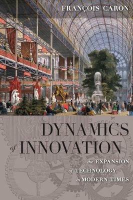 Dynamics of Innovation: The Expansion of Technology in Modern Times - François Caron,Allan Mitchell - cover