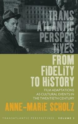 From Fidelity to History: Film Adaptations as Cultural Events in the Twentieth Century - Anne-Marie Scholz - cover