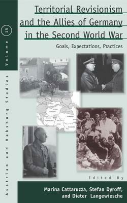 Territorial Revisionism and the Allies of Germany in the Second World War: Goals, Expectations, Practices - cover