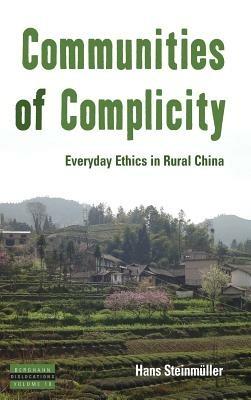 Communities of Complicity: Everyday Ethics in Rural China - Hans Steinmuller - cover