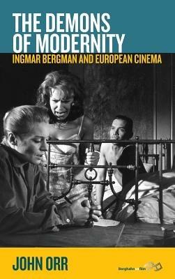 The Demons of Modernity: Ingmar Bergman and European Cinema - John Orr - cover