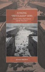 Judging 'Privileged' Jews: Holocaust Ethics, Representation, and the 'Grey Zone'