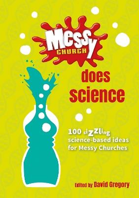 Messy Church Does Science: 100 sizzling science-based ideas for Messy Churches - cover