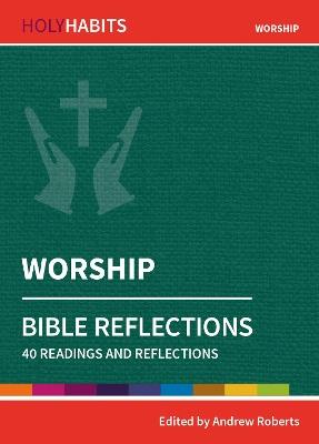 Holy Habits Bible Reflections: Worship: 40 readings and reflections - cover