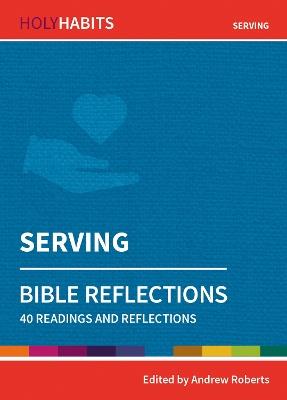Holy Habits Bible Reflections: Serving: 40 readings and reflections - cover