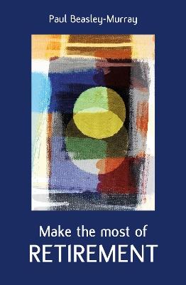 Make the Most of Retirement - Paul Beasley-Murray - cover