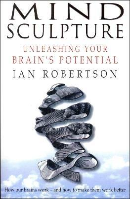 Mind Sculpture: Your Brain's Untapped Potential - Ian Robertson - cover