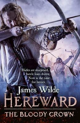 Hereward: The Bloody Crown: (The Hereward Chronicles: book 6): The climactic final novel in the James Wilde’s bestselling historical series - James Wilde - cover