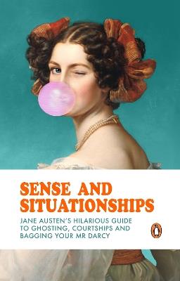 Sense and Situationships: Jane Austen's Hilarious Guide to Ghosting, Courtships and Bagging Your Mr Darcy - Clare Pooley - cover