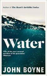 Water: A haunting, confronting novel from the author of The Heart’s Invisible Furies