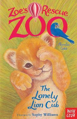 Zoe's Rescue Zoo: The Lonely Lion Cub - Amelia Cobb - cover