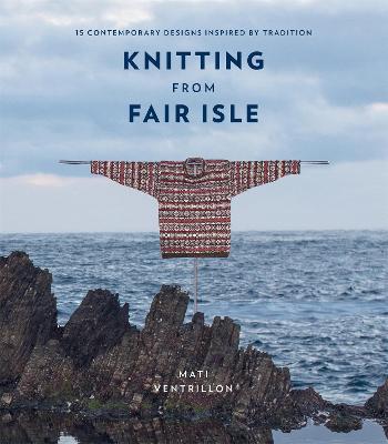 Knitting from Fair Isle: 15 contemporary designs inspired by tradition - Mati Ventrillon - cover