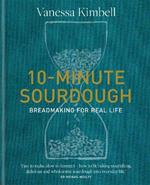 10-Minute Sourdough: Breadmaking for Real Life