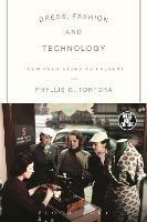 Dress, Fashion and Technology: From Prehistory to the Present - Phyllis G. Tortora - cover