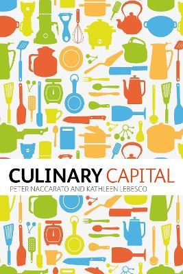 Culinary Capital - Peter Naccarato,Kathleen Lebesco - cover