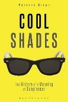 Cool Shades: The History and Meaning of Sunglasses - Vanessa Brown - cover