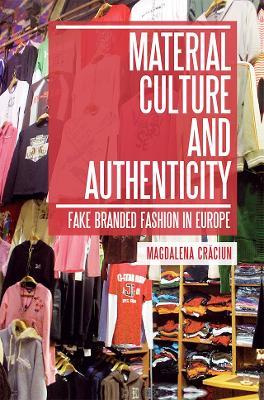 Material Culture and Authenticity: Fake Branded Fashion in Europe - Magdalena Craciun - cover