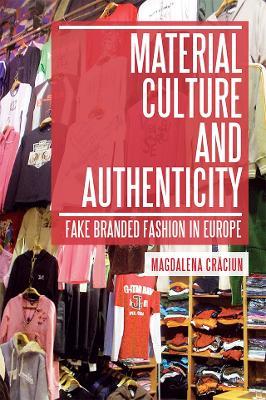 Material Culture and Authenticity: Fake Branded Fashion in Europe - Magdalena Craciun - cover