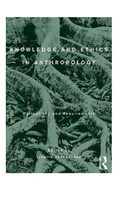 Knowledge and Ethics in Anthropology: Obligations and Requirements - cover
