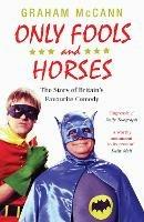 Only Fools and Horses: The Story of Britain's Favourite Comedy - Graham McCann - cover