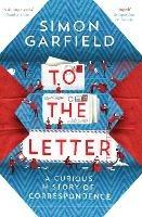 To the Letter: A Curious History of Correspondence