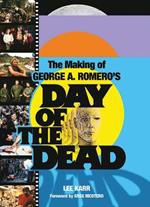 The Making of George A. Romero's Day of the Dead