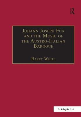 Johann Joseph Fux and the Music of the Austro-Italian Baroque - cover