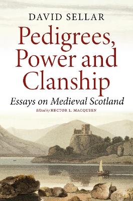 Pedigrees, Power and Clanship: Essays on Medieval Scotland - David Sellar - cover
